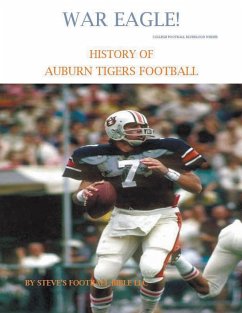 War Eagle! History of Auburn Tigers Football - Llc, Steve's Football Bible