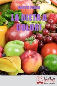 La Dieta a Colori: Il Metodo per Dimagrire in Armonia Creando i Giusti Accostamenti a Tavola - Palma, Rosita