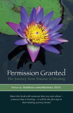 Permission Granted: The Journey from Trauma to Healing: From Rape, Sexual Assault and Emotional Abuse - Cartermartinez Ed D., Kathleen