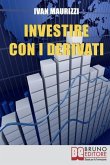 Investire con i Derivati: Strategie per Guadagnare Denaro e Moltiplicare i Profitti con i Più Sofisticati Strumenti Finanziari