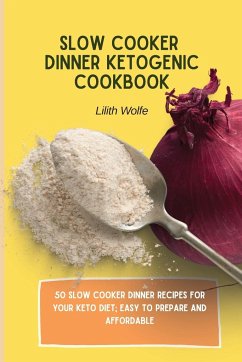 Slow Cooker Dinner Ketogenic Cookbook - Wolfe, Lilith