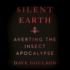 Silent Earth: Averting the Insect Apocalypse - Goulson, Dave