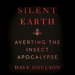 Silent Earth Lib/E: Averting the Insect Apocalypse - Goulson, Dave