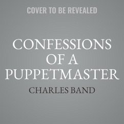 Confessions of a Puppetmaster: A Hollywood Memoir of Ghouls, Guts, and Gonzo Filmmaking - Band, Charles; Felber, Adam