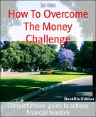 How To Overcome The Money Challenge (eBook, ePUB)