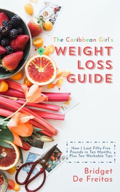 Cover The Caribbean Girl's Weight Loss Guide: How I Lost Fifty-Five Pounds in Ten Months, Plus Ten Workable Tips (eBook, ePUB)