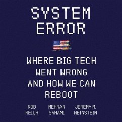 System Error: Where Big Tech Went Wrong and How We Can Reboot - Reich, Rob; Sahami, Mehran; Weinstein, Jeremy M.