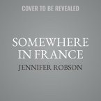 Somewhere in France Lib/E: A Novel of the Great War