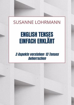 English Tenses einfach erklärt - Lohrmann, Susanne