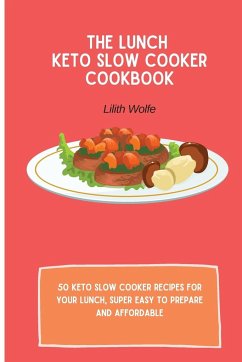 The Lunch Keto Slow Cooker Cookbook - Wolfe, Lilith