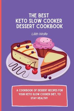 The Best Keto Slow Cooker Dessert Cookbook - Wolfe, Lilith