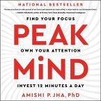 Peak Mind Lib/E: Find Your Focus, Own Your Attention, Invest 12 Minutes a Day