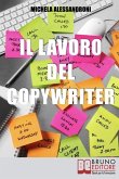 Il Lavoro del Copywriter: Entra nel Mondo della Scrittura Pubblicitaria e Apprendi le Strategie per Motivare all'Acquisto