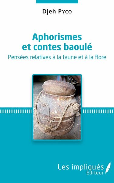 Aphorismes et contes baoulé. Pensées relatives à la faune et à la flore. Aphorismes et contes baoulé. Pensées relatives à la faune et à la flore.