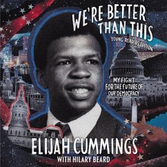 We're Better Than This: Young Readers' Edition: My Fight for the Future of Our Democracy - Cummings, Elijah