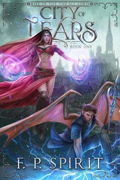 City of Tears (Rise of the Thrall Lord Book One) (eBook, ePUB) - Spirit, F. P.