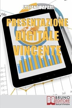 Presentazione Digitale Vincente: Tutti i Trucchi e le Strategie per Rendere la Tua Presentazione Digitale Efficace al 100% - Papari, Stefano