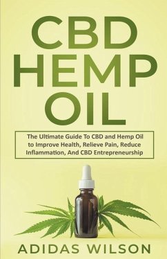 CBD Hemp Oil - The Ultimate Guide To CBD and Hemp Oil to Improve Health, Relieve Pain, Reduce Inflammation, And CBD Entrepreneurship - Wilson, Adidas