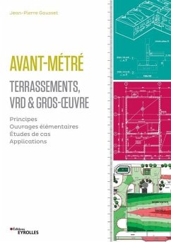 Avant-métré: Terrassement, VRD et gros oeuvre: Principes. Ouvrages élémentaires. Etudes de cas. Applications. - Gousset, Jean-Pierre