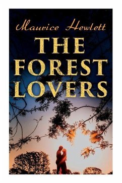 The Forest Lovers: A Medieval Fairy Tale, A Romance - Hewlett, Maurice