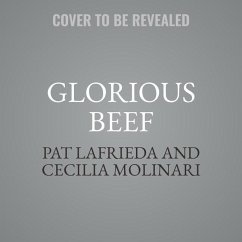 Glorious Beef Lib/E: The Lafrieda Family and the Evolution of the American Meat Industry - Molinari, Cecilia; Lafrieda, Pat