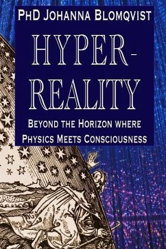 Hyperreality: Beyond the Horizon where Physics Meets Consciousness - Blomqvist, Johanna