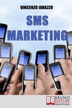SMS Marketing: Come Guadagnare e Fare Pubblicità con SMS, MMS e Bluetooth - Iavazzo, Vincenzo
