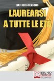 Laurearsi a Tutte le Età: Come Riuscire a Laurearsi Conciliando lo Studio, il Lavoro e gli Impegni