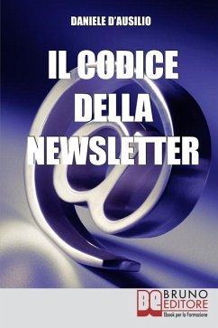 Il Codice Della Newsletter: Come fare Email Marketing e Creare la tua Mailing List di Successo - D'Ausilio, Daniele