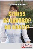 Stress da lavoro? No grazie!: Applica le Tecniche di Meditazione Orientale per Risolvere i Conflitti sul Lavoro e Vivere in Armonia