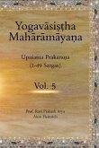 The Yogavāsiṣṭha Mahārāmayaṇa, Vol 5: Upaśama Prakaraṇa (1-49 Sargas)