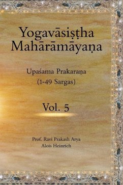 The Yogavāsiṣṭha Mahārāmayaṇa, Vol 5: Upaśama Prakaraṇa (1-49 Sargas) - Arya, Ravi Prakash