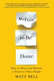Refuse to Be Done: How to Write and Rewrite a Novel in Three Drafts (eBook, ePUB)