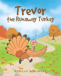 Trevor the Runaway Turkey (eBook, ePUB) - Schlaegel, Rebecca