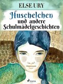 Huschelchen und andere Schulmädelgeschichten (eBook, ePUB)