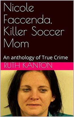 Nicole Faccenda, Killer Soccer Mom: An anthology of True Crime (eBook, ePUB) - Kanton, Ruth