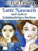 Lotte Naseweis und andere Schulmädelgeschichten (eBook, ePUB)