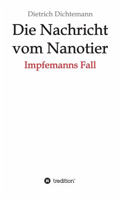 Die Nachricht vom Nanotier: Die Aufarbeitung der Corona-Verbrechen in Reimform (eBook, ePUB) - Dichtemann, Dietrich