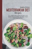 Mediterranean Diet Recipes: Your Complete Guide to Harness the Power of the Healthiest Diet on the Planet, Lose Weight, Prevent Heart Disease and More (eBook, ePUB)
