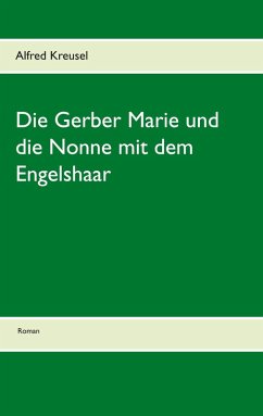 Die Gerber Marie und die Nonne mit dem Engelshaar (eBook, ePUB) - Kreusel, Alfred