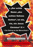 Der echte Name "des echten Sohnes Gottes", ist nie, nie, nie Jesus Christus" (eBook, ePUB)
