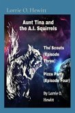Aunt Tina and the A.I. Squirrels The Scouts (Episode Three) Pizza Party (Episode Four) (eBook, ePUB)
