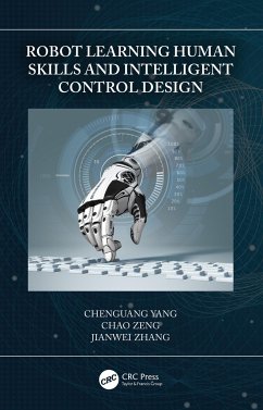 Robot Learning Human Skills and Intelligent Control Design - Yang, Chenguang; Zeng, Chao; Zhang, Jianwei