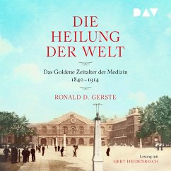 Die Heilung der Welt. Das Goldene Zeitalter der Medizin 1840–1914 (MP3-Download) - Gerste, Ronald D.