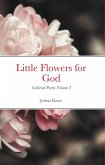 Little Flowers for God: Collected Poetry Volume I (eBook, ePUB)
