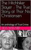 The Hitchhiker Slayer : The True Story of Thor Nis Christiansen: An anthology of True Crime (eBook, ePUB)