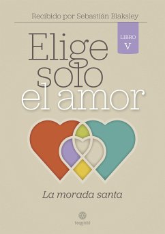 Elige solo el amor: La morada santa (eBook, ePUB) - Blaksley, Sebastián