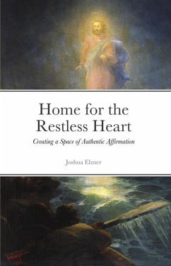 Home for the Restless Heart: Creating a Space of Authentic Affirmation (eBook, ePUB) - Elzner, Joshua