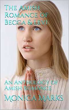 The Amish Romance of Becca & Levi An Anthology of Amish Romance (eBook, ePUB) - Marks, Monica