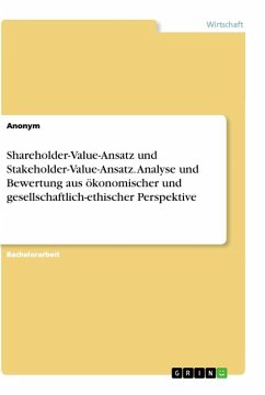 Shareholder-Value-Ansatz und Stakeholder-Value-Ansatz. Analyse und Bewertung aus ökonomischer und gesellschaftlich-ethischer Perspektive